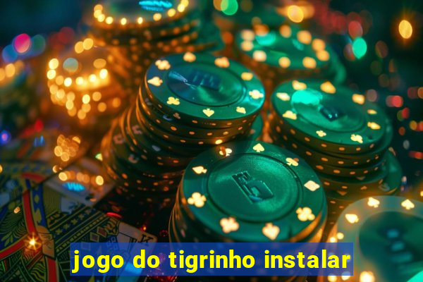 jogo do tigrinho instalar